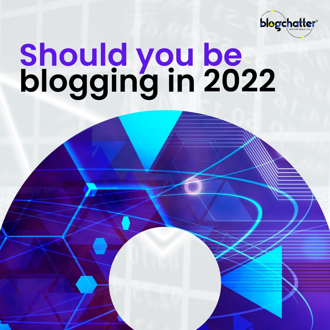What are the benefits of blogging in 2022?
