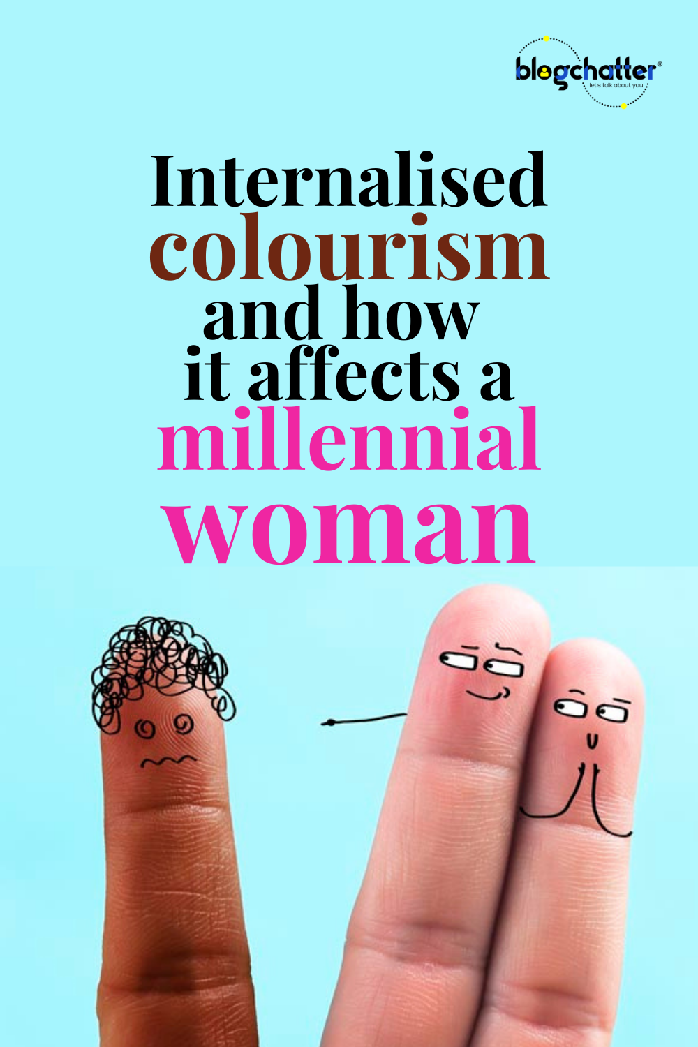 Internalised colourism and how it affects a millennial woman