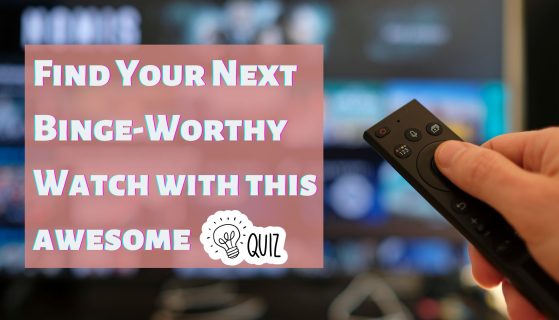 Find Your Next Binge-Worthy Watch with this Awesome Quiz