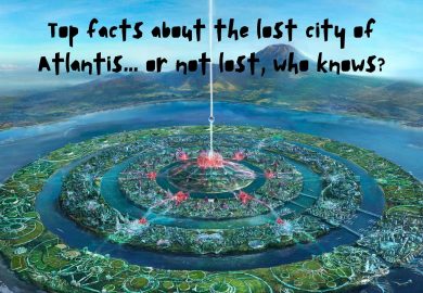 Top facts about the lost city of Atlantis… or not lost, who knows?