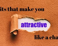Habits that make you attractive like a charm!