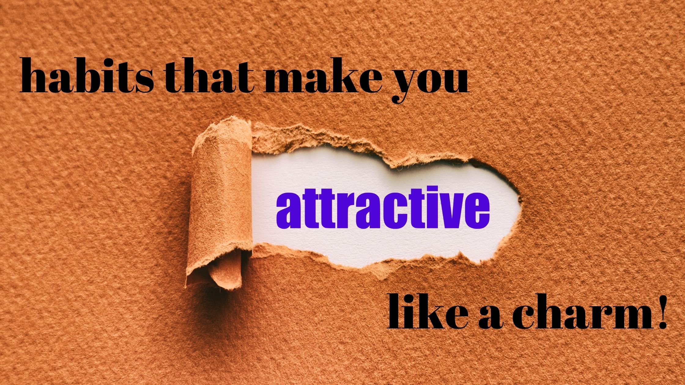 Habits that make you attractive like a charm!