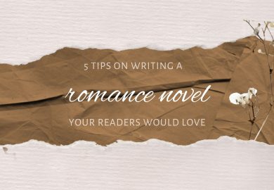 5 Tips on Writing a Romance Novel Your Readers Would Love