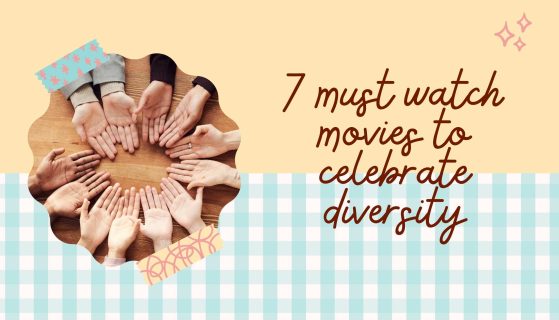 7 must watch movies to celebrate diversity