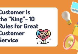 Customer Is the “King”- 10 Rules for Great Customer Service