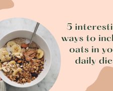 5 interesting ways to include oats in your daily diet