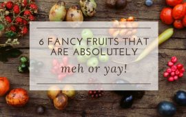 6 fancy fruits that are absolutely meh or yay!
