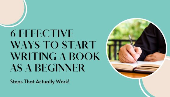 6 effective ways to start writing a book as a beginner
