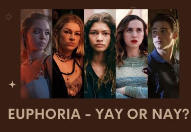 Euphoria – Yay or Nay?