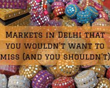 6 Markets in Delhi that you wouldn’t want to miss (and you shouldn’t)