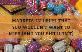 6 Markets in Delhi that you wouldn’t want to miss (and you shouldn’t)