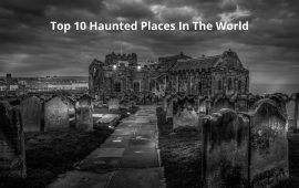 Top 10 Haunted Places In The World