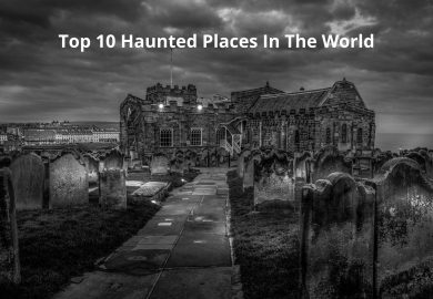 Top 10 Haunted Places In The World