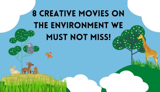 8 creative movies on the environment we must not miss!