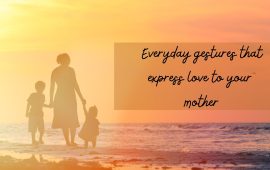Everyday gestures that express love to your mother