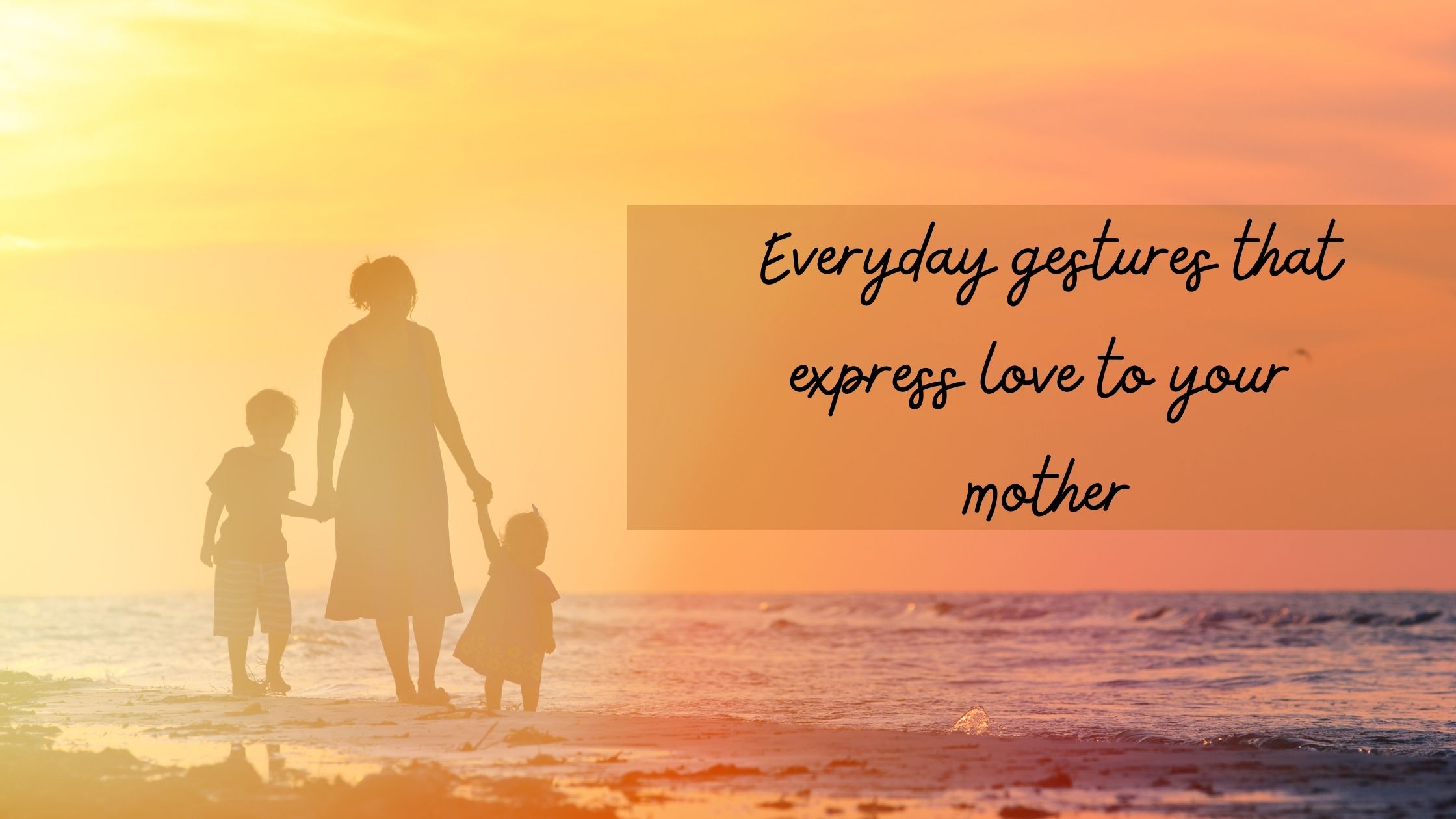 Everyday gestures that express love to your mother