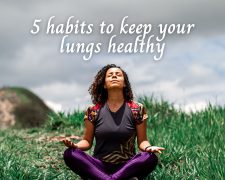 5 habits to keep your lungs healthy