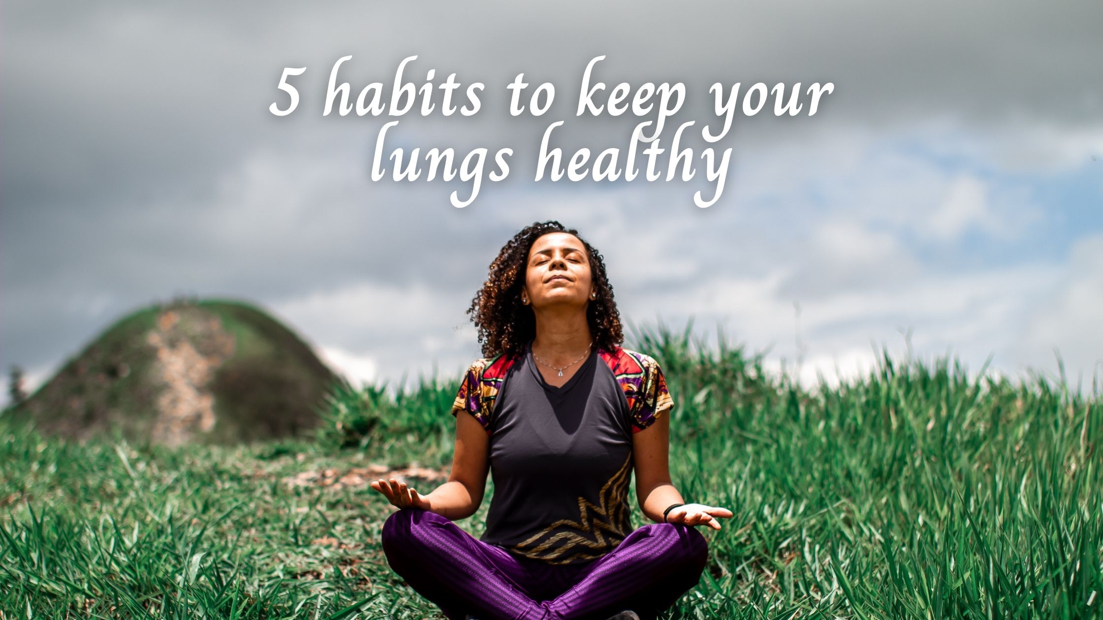 5 habits to keep your lungs healthy