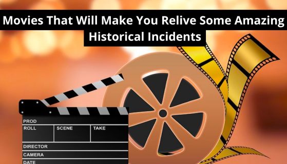 <strong>Movies That Will Make You Relive Some Amazing Historical Incidents</strong>