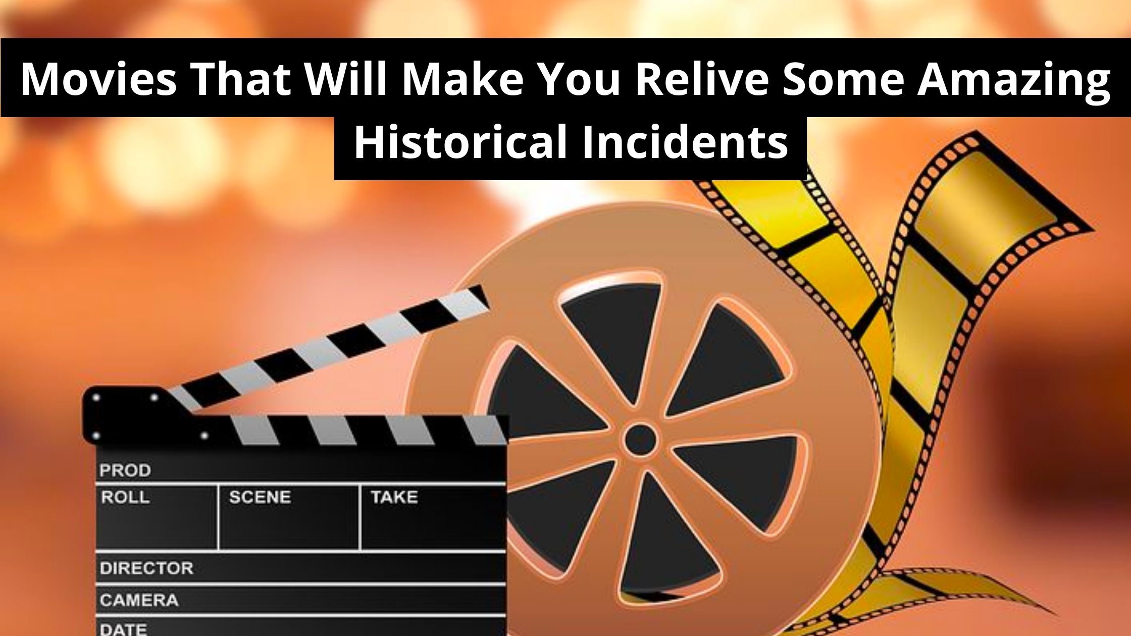 <strong>Movies That Will Make You Relive Some Amazing Historical Incidents</strong>