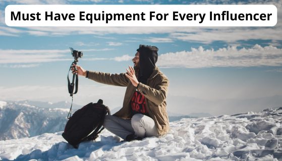 Must-Have Equipment For Every Influencer
