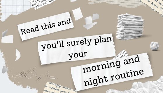 Read this and you’ll surely plan your morning and night routine