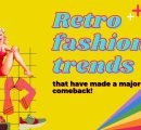 Retro fashion trends that have made a major comeback!