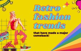 Retro fashion trends that have made a major comeback!
