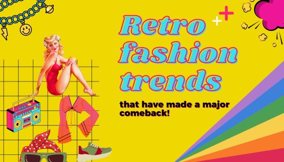 Retro fashion trends that have made a major comeback!