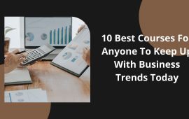 10 Best Courses For Anyone To Keep Up With Business Trends Today