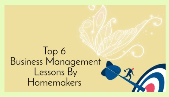 Top 6 Business Management Lessons By Homemakers