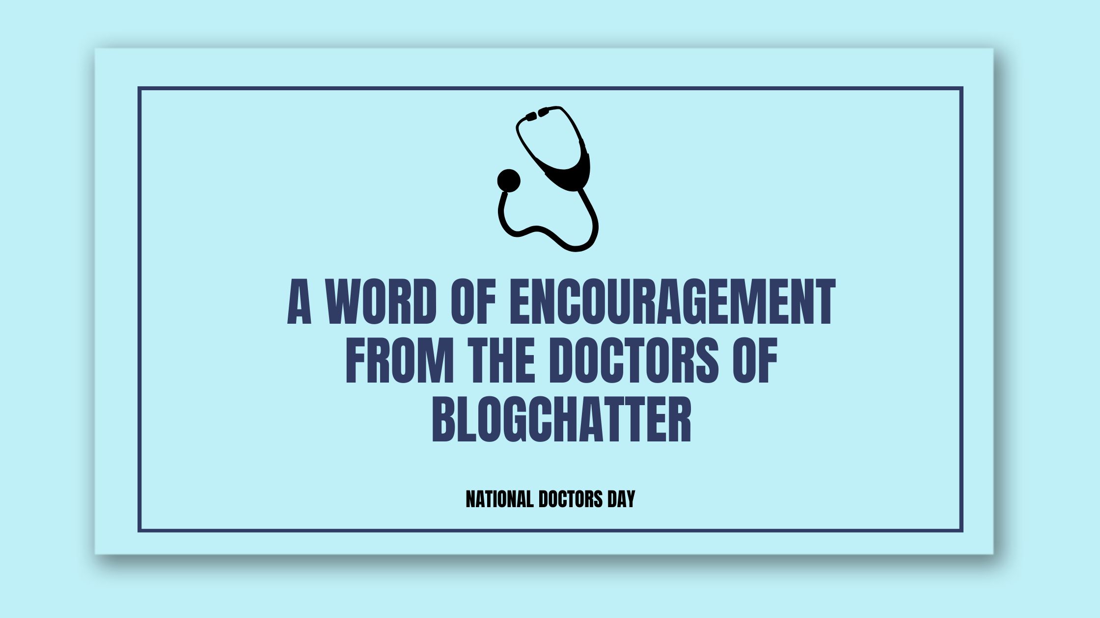 A word of encouragement from the doctors of Blogchatter