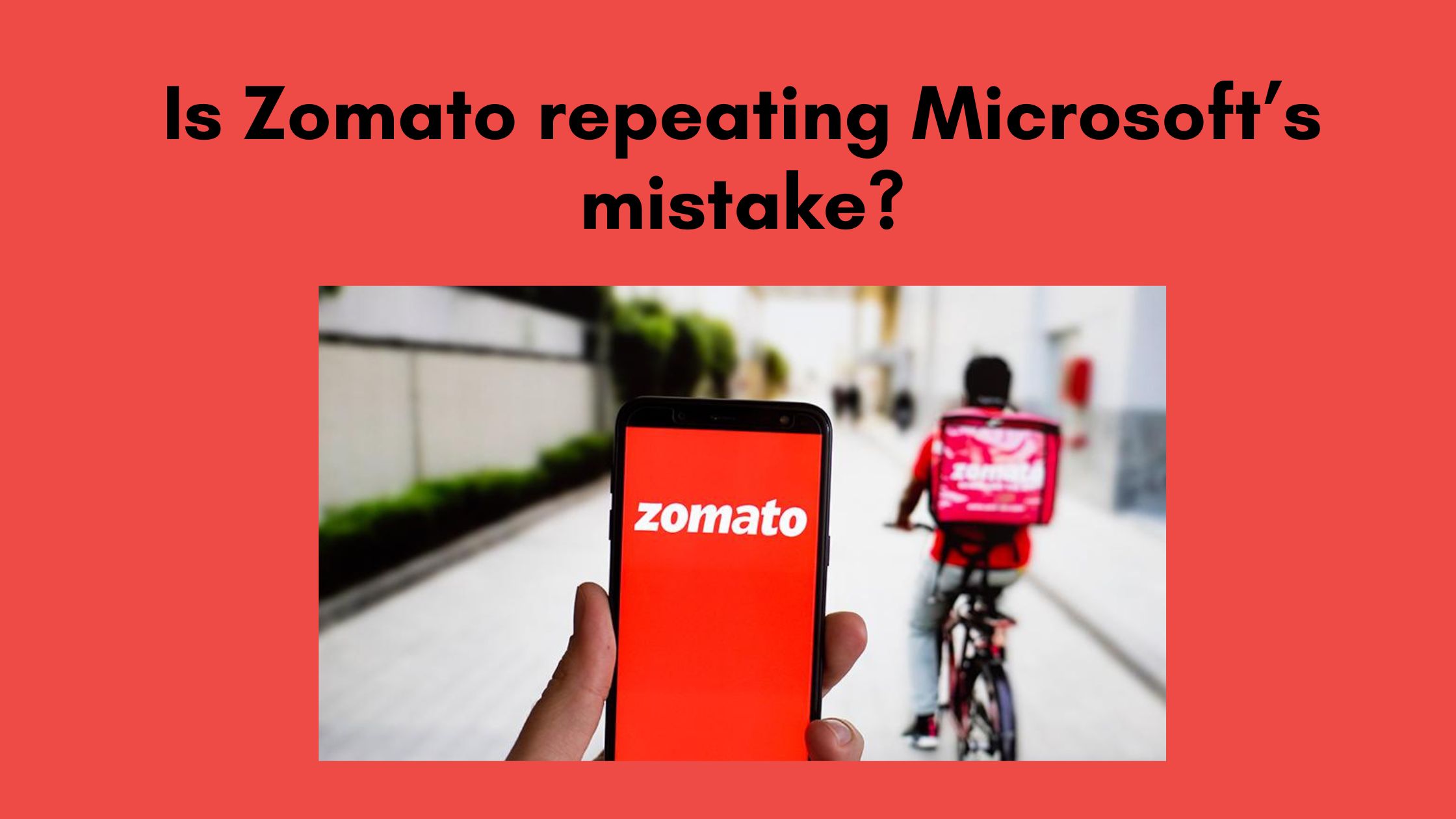 Is Zomato repeating Microsoft’s mistake?