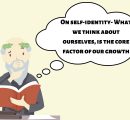 On self-identity- What we think about ourselves, is the core factor of our growth