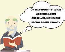 On self-identity- What we think about ourselves, is the core factor of our growth