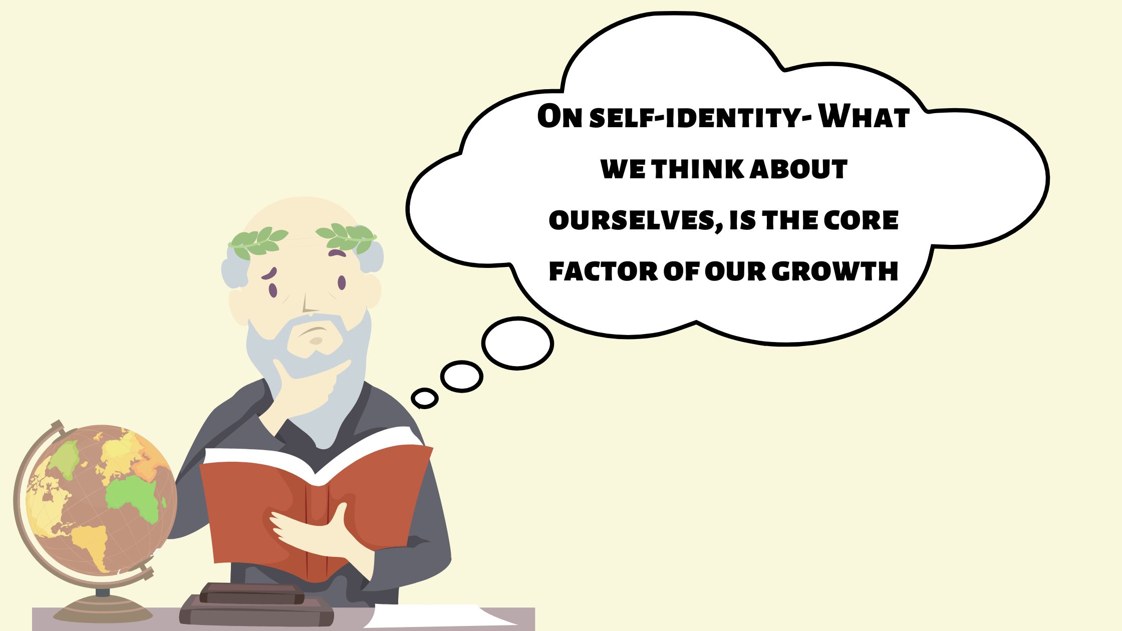 On self-identity- What we think about ourselves, is the core factor of our growth
