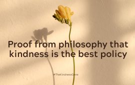 Proof from philosophy that kindness is the best policy