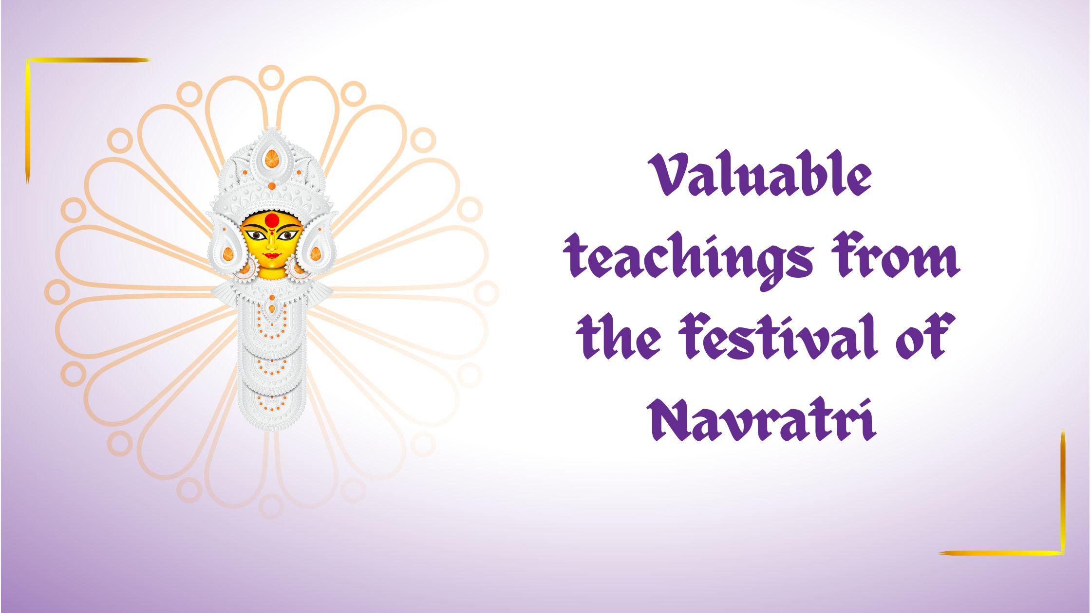 Valuable teachings from the festival of Navratri