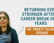 Returning even stronger after a career break of 20 years- Dr. Preeti Talwar speaks