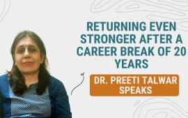 Returning even stronger after a career break of 20 years- Dr. Preeti Talwar speaks