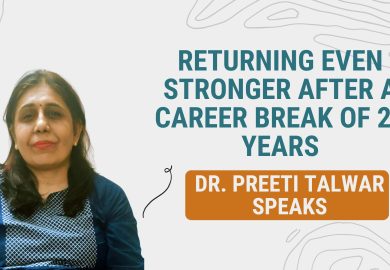 Returning even stronger after a career break of 20 years- Dr. Preeti Talwar speaks