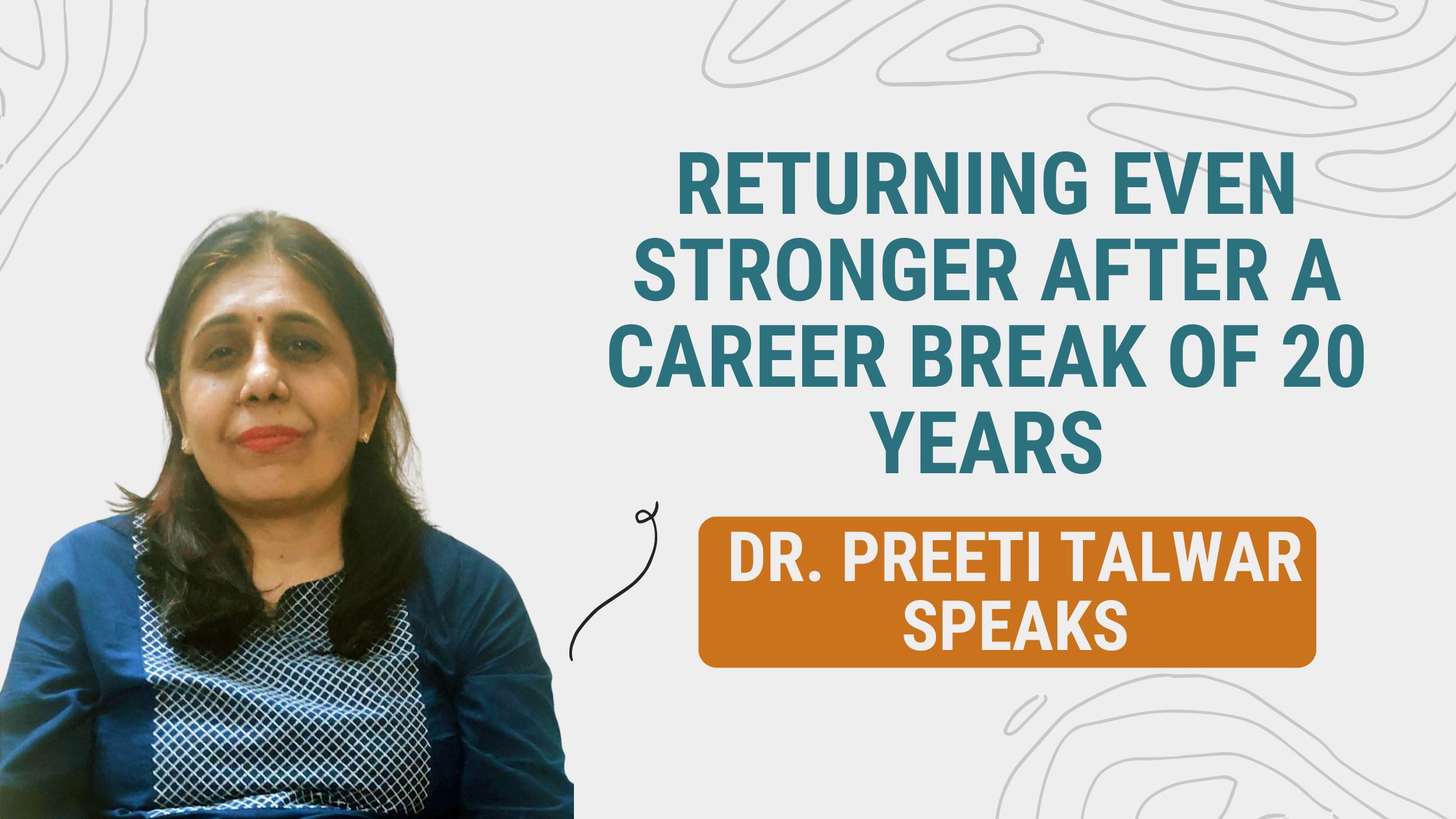 Returning even stronger after a career break of 20 years- Dr. Preeti Talwar speaks