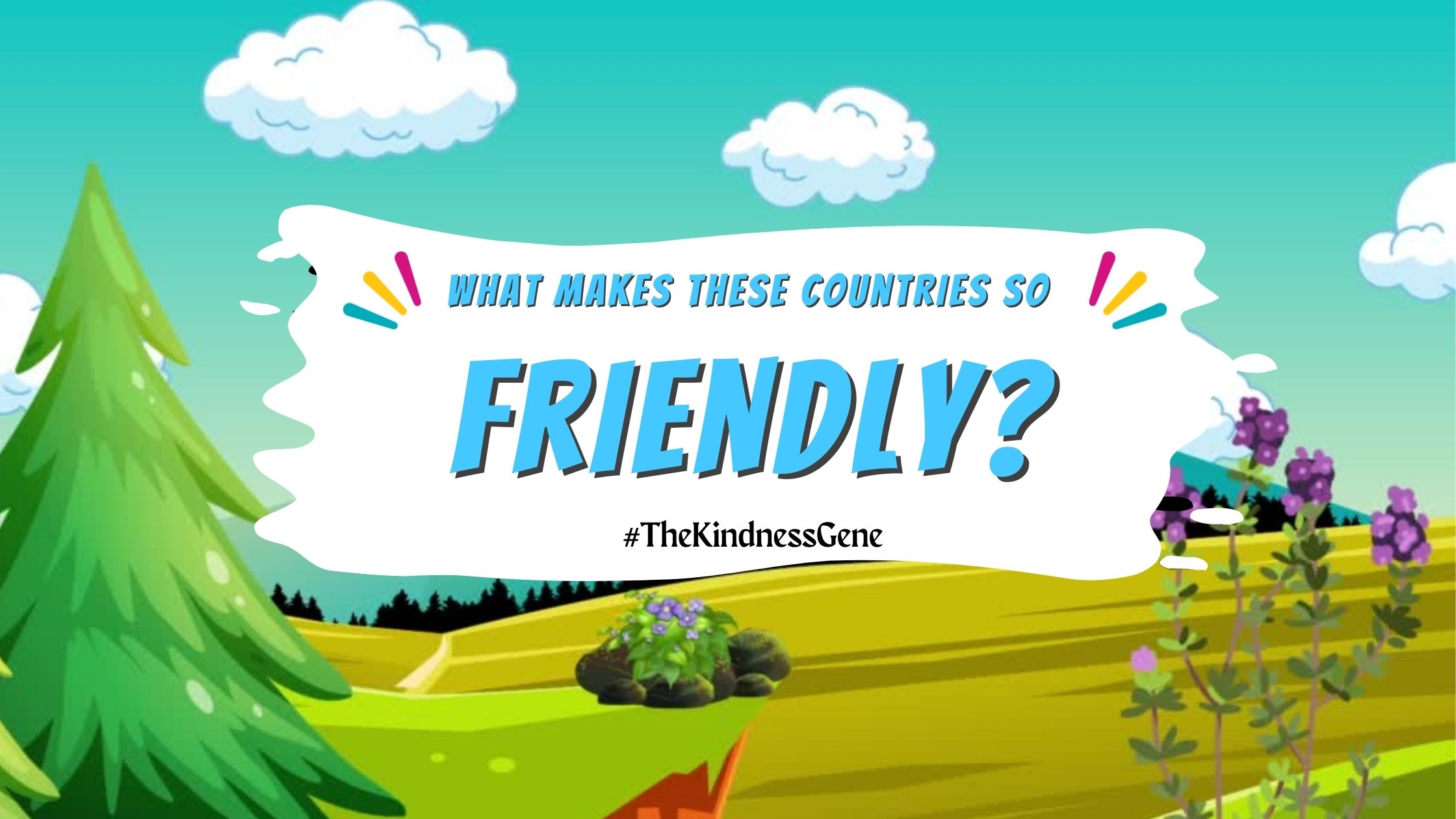 What makes these countries so friendly?