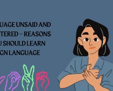 Language unsaid and unuttered – Reasons you should learn sign language