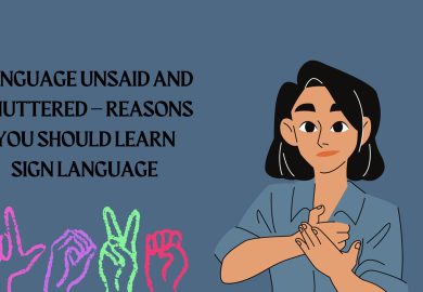 Language unsaid and unuttered – Reasons you should learn sign language