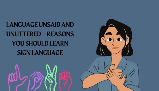 Language unsaid and unuttered – Reasons you should learn sign language