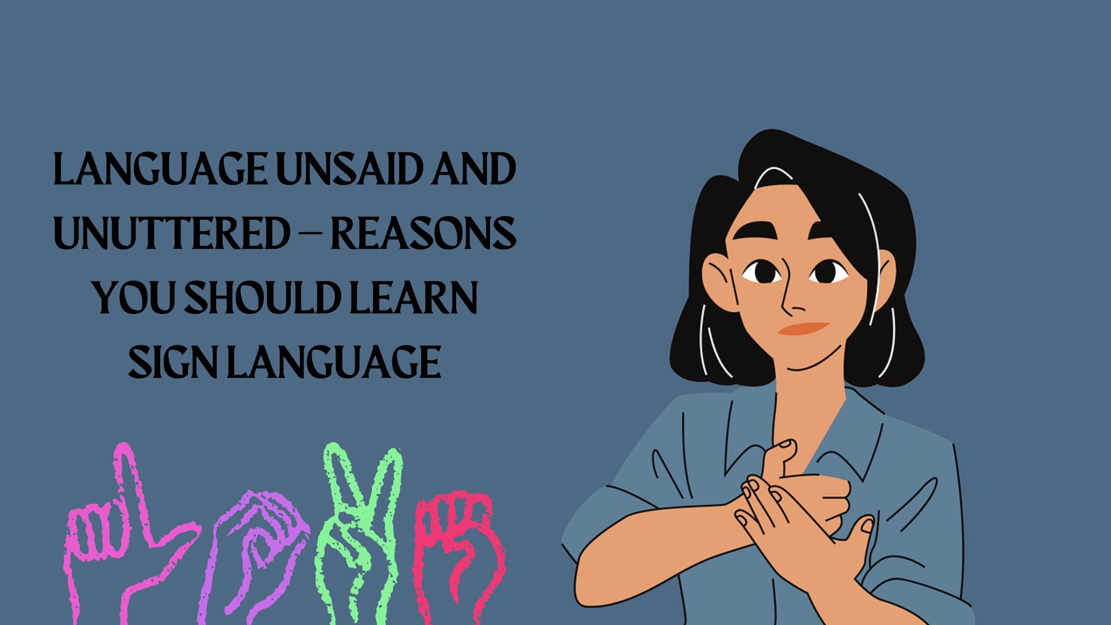 Language unsaid and unuttered – Reasons you should learn sign language