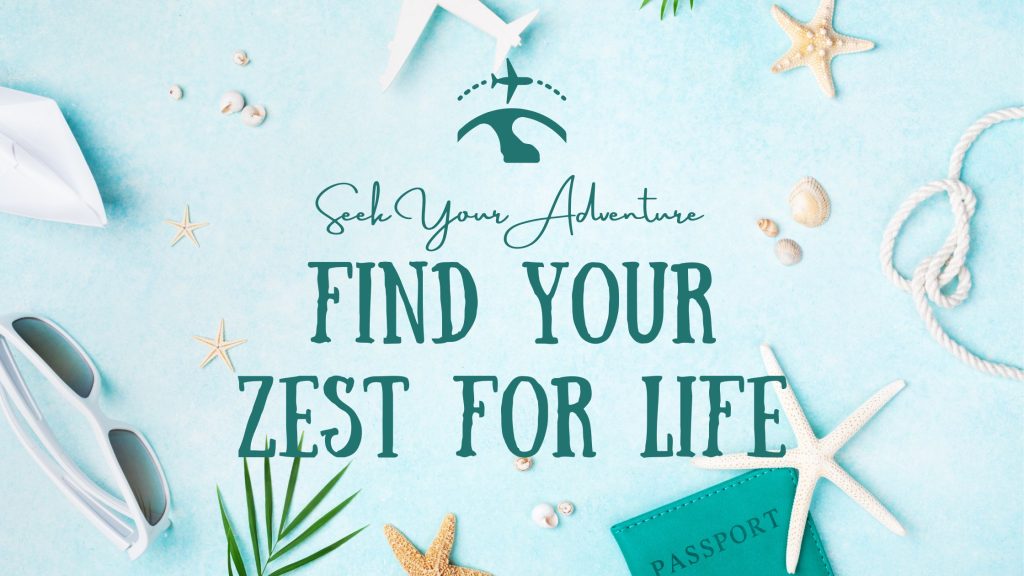 Discover your Zest for Life, Wanderlust