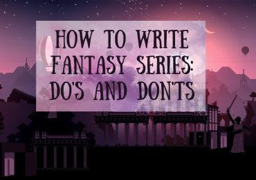 How to write fantasy series: Do’s and don’ts