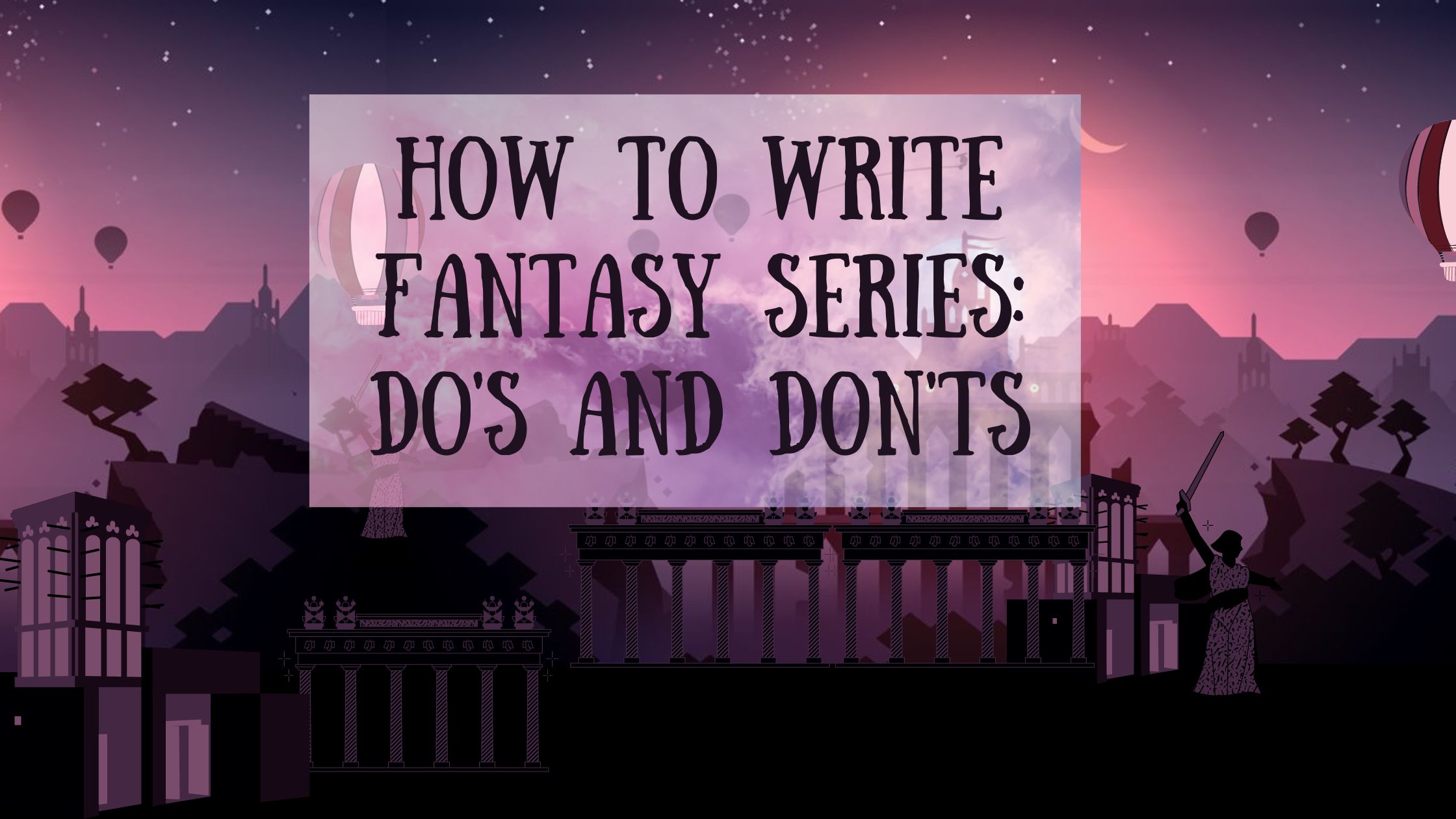 How to write fantasy series: Do’s and don’ts